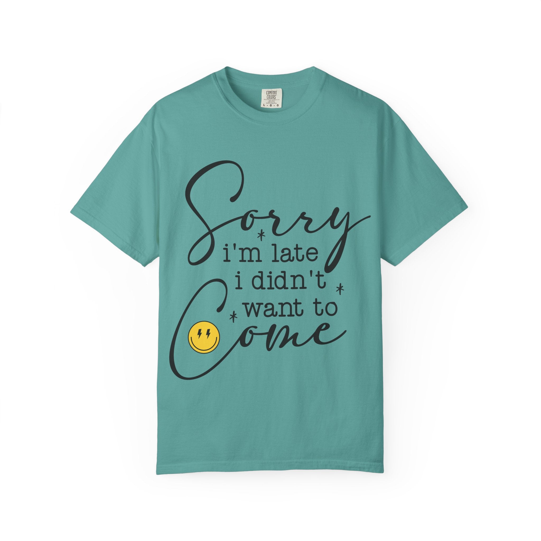 T-shirt — "Sorry I'm Late I Didn't Want to Come" Funny Graphic Tee