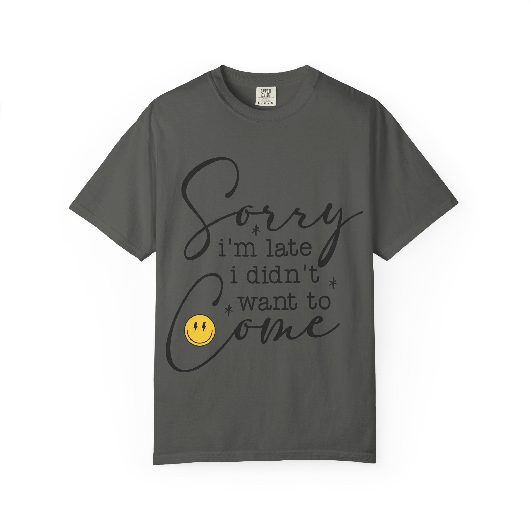 T-shirt — "Sorry I'm Late I Didn't Want to Come" Funny Graphic Tee