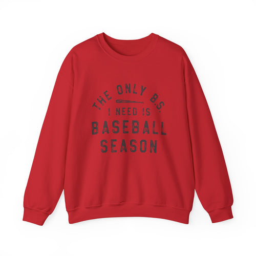 Baseball Season Crewneck Sweatshirt — "The Only BS I Need Is Baseball Season"