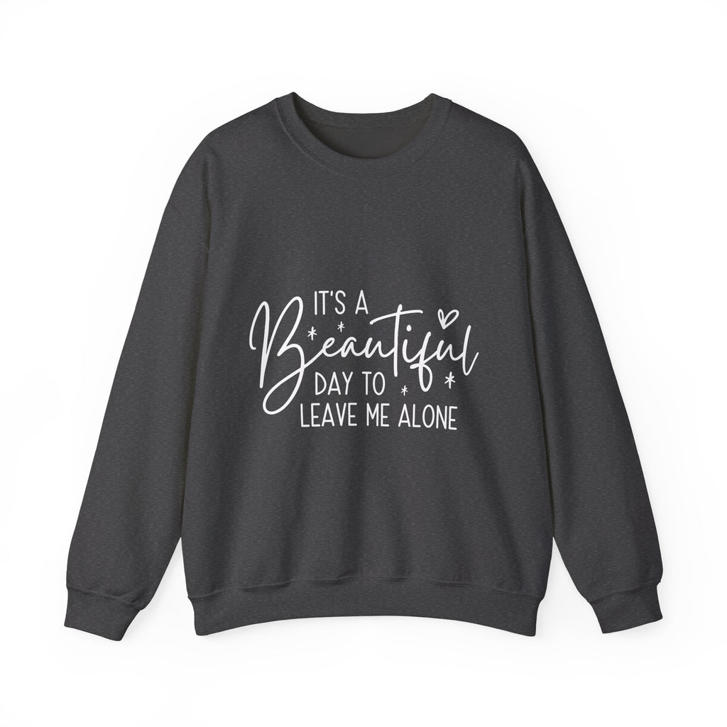 Sweatshirt — "It's a Beautiful Day to Leave Me Alone" Graphic Crewneck