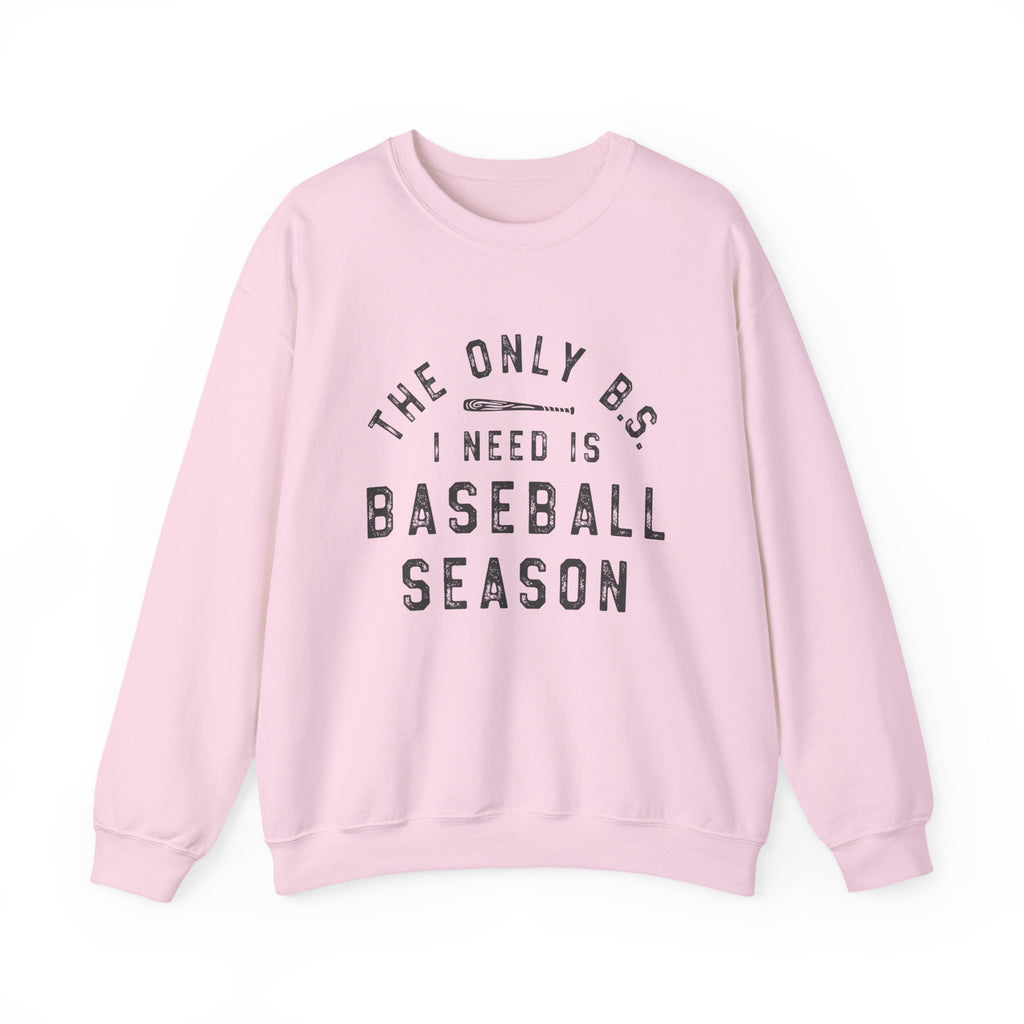 Baseball Season Crewneck Sweatshirt — "The Only BS I Need Is Baseball Season"