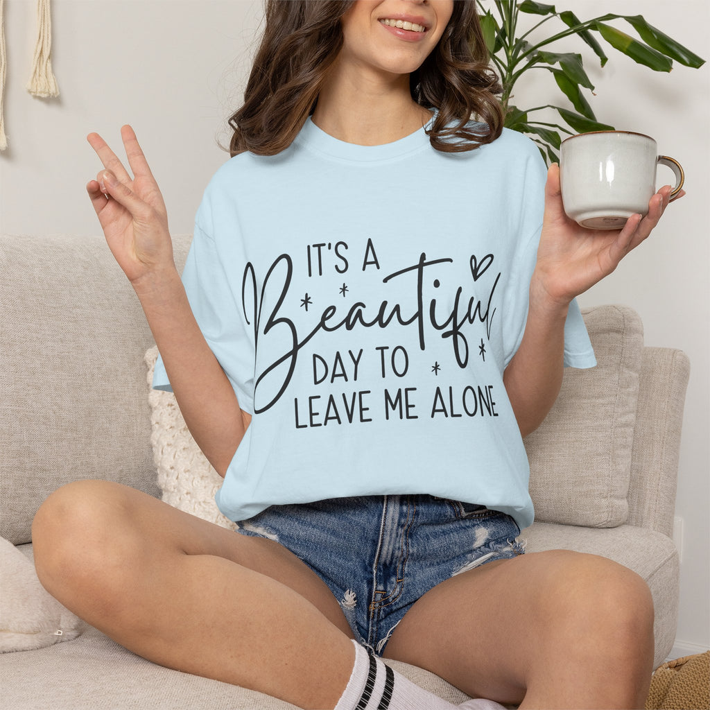 T‑Shirt — "It’s a Beautiful Day to Leave Me Alone" Graphic Tee