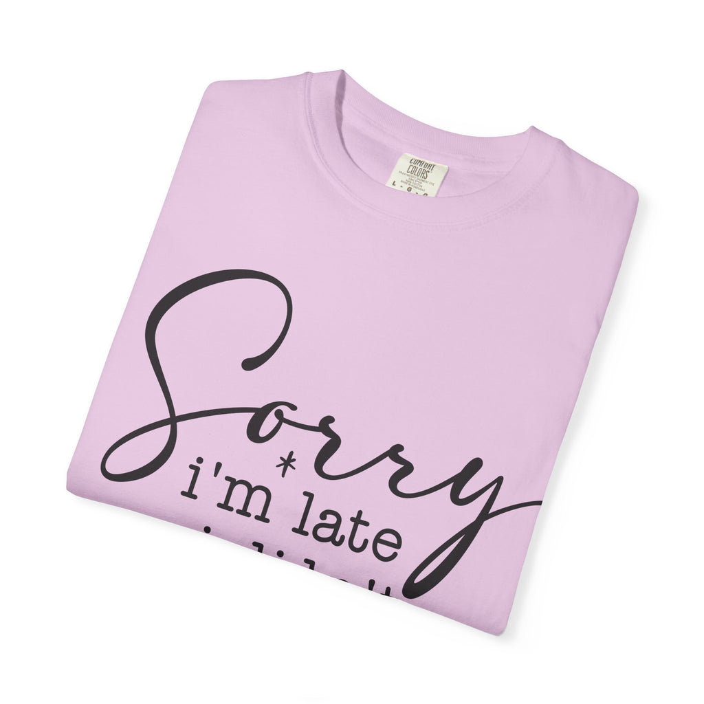 T-shirt — "Sorry I'm Late I Didn't Want to Come" Funny Graphic Tee