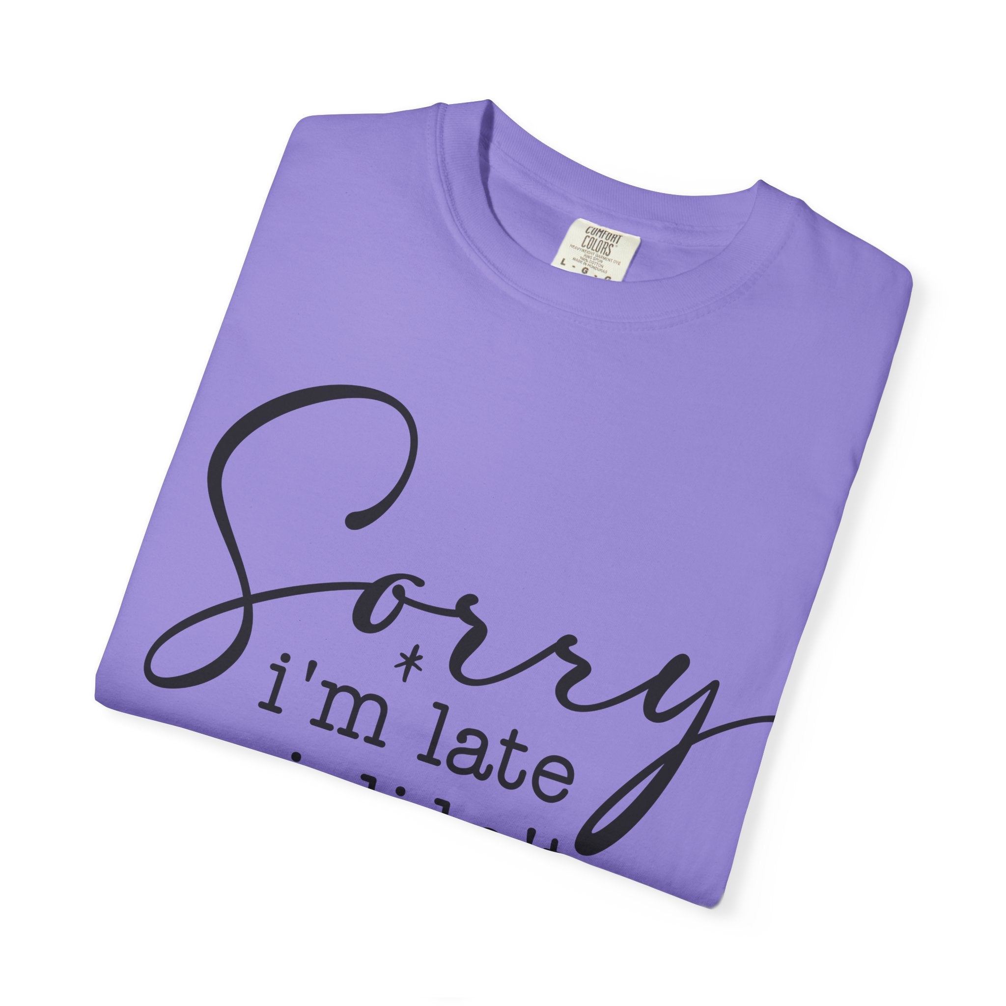 T-shirt — "Sorry I'm Late I Didn't Want to Come" Funny Graphic Tee