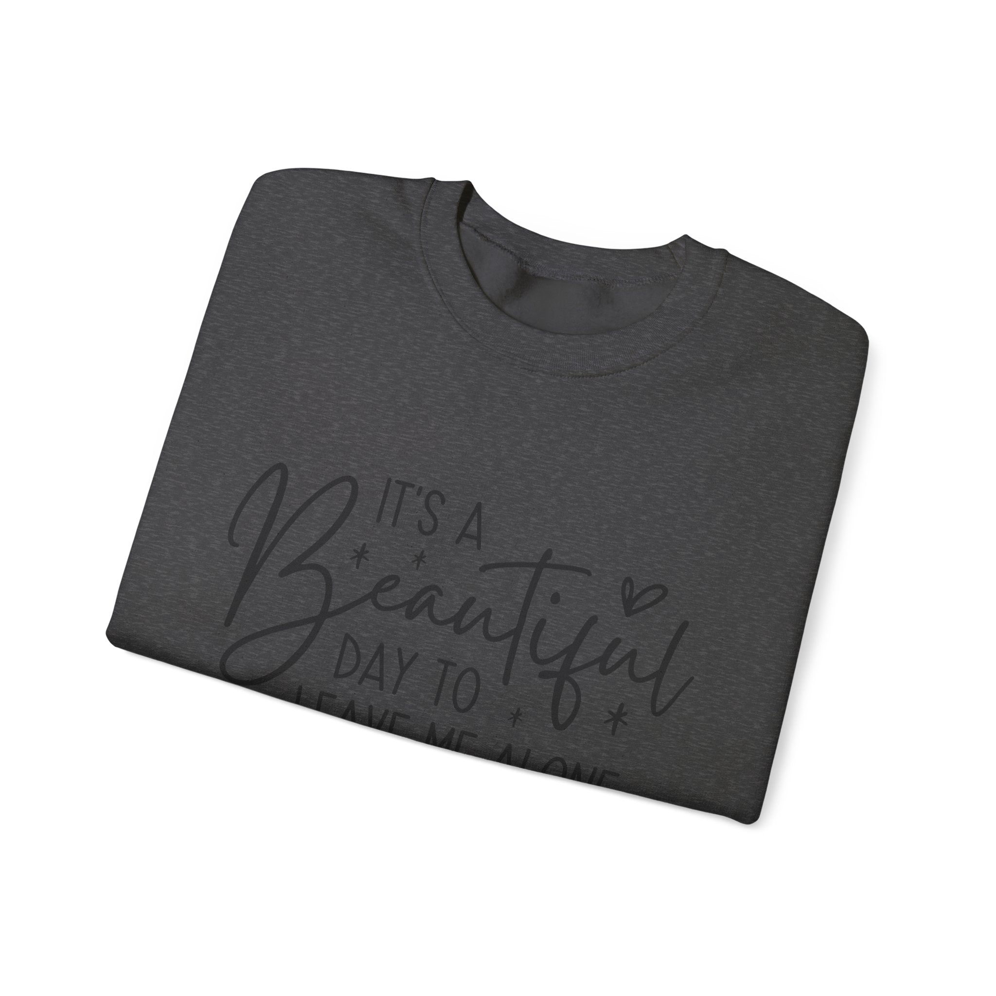 Crewneck Sweatshirt — "It's a Beautiful Day to Leave Me Alone" Cozy Graphic Pullover