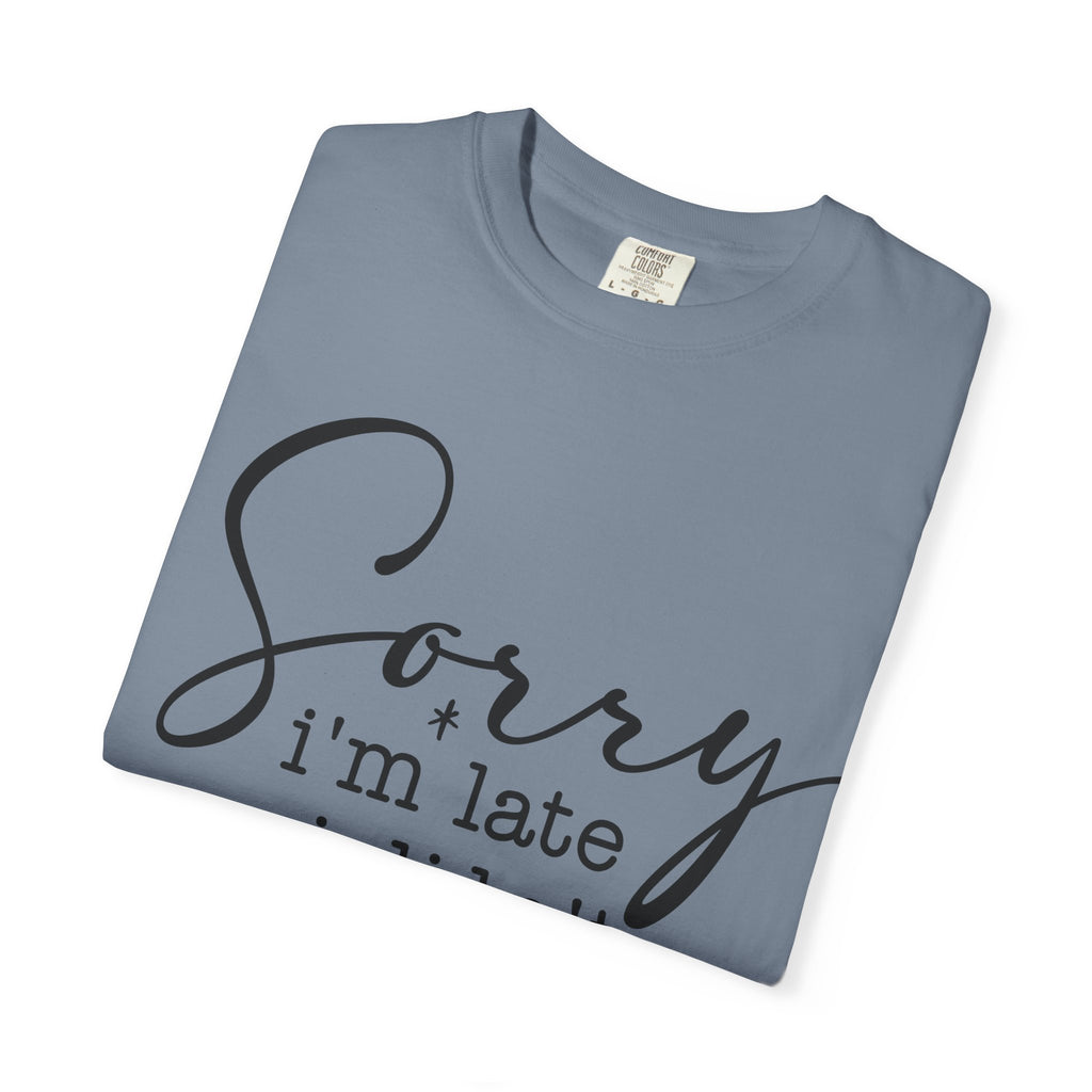 T-shirt — "Sorry I'm Late I Didn't Want to Come" Funny Graphic Tee