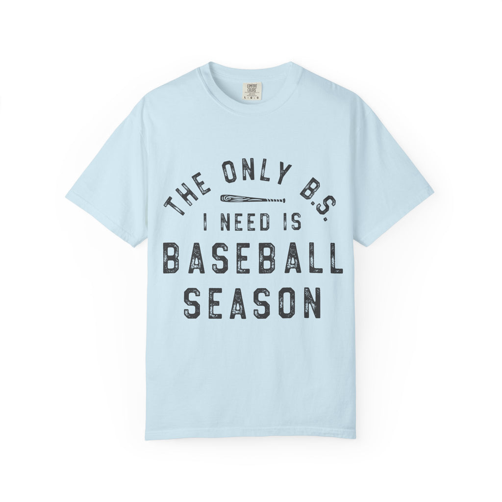 Baseball Season T-Shirt – “The Only B.S. I Need Is Baseball Season”