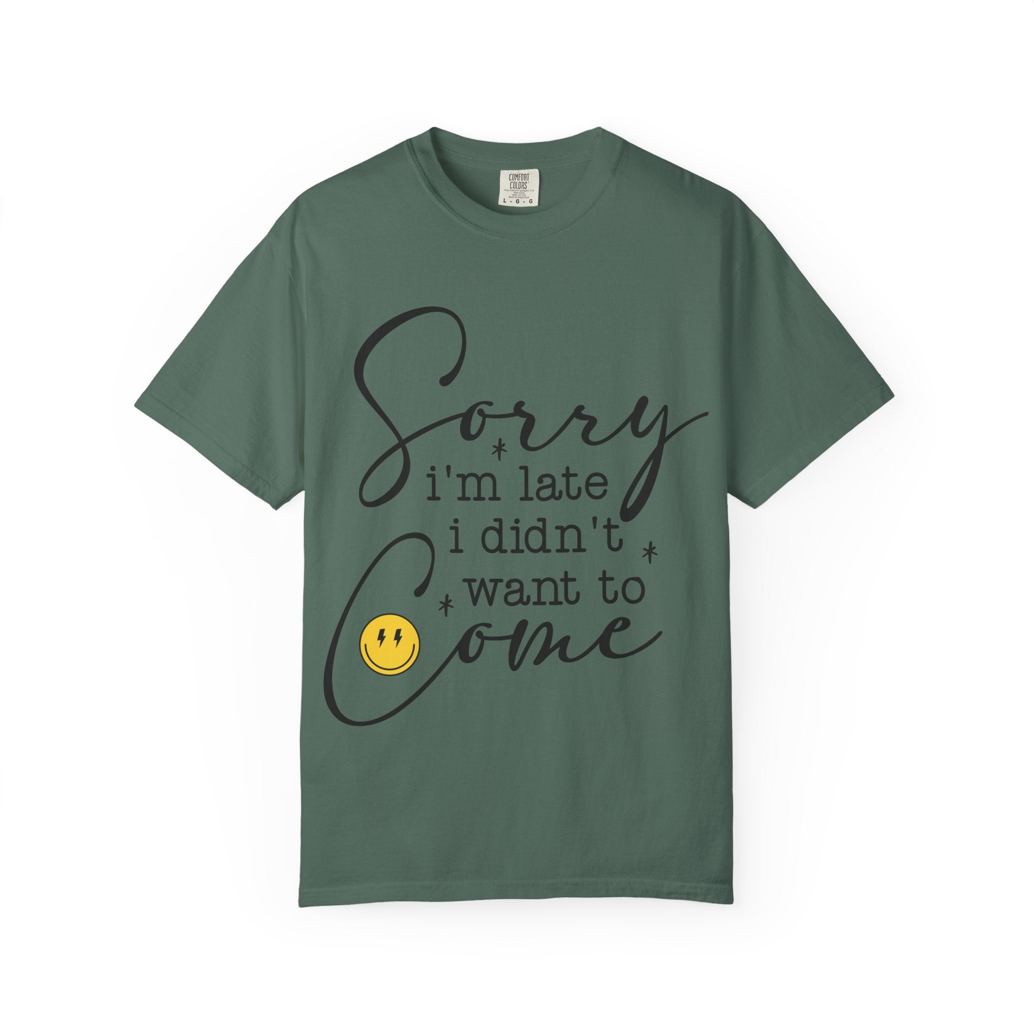 T-shirt — "Sorry I'm Late I Didn't Want to Come" Funny Graphic Tee
