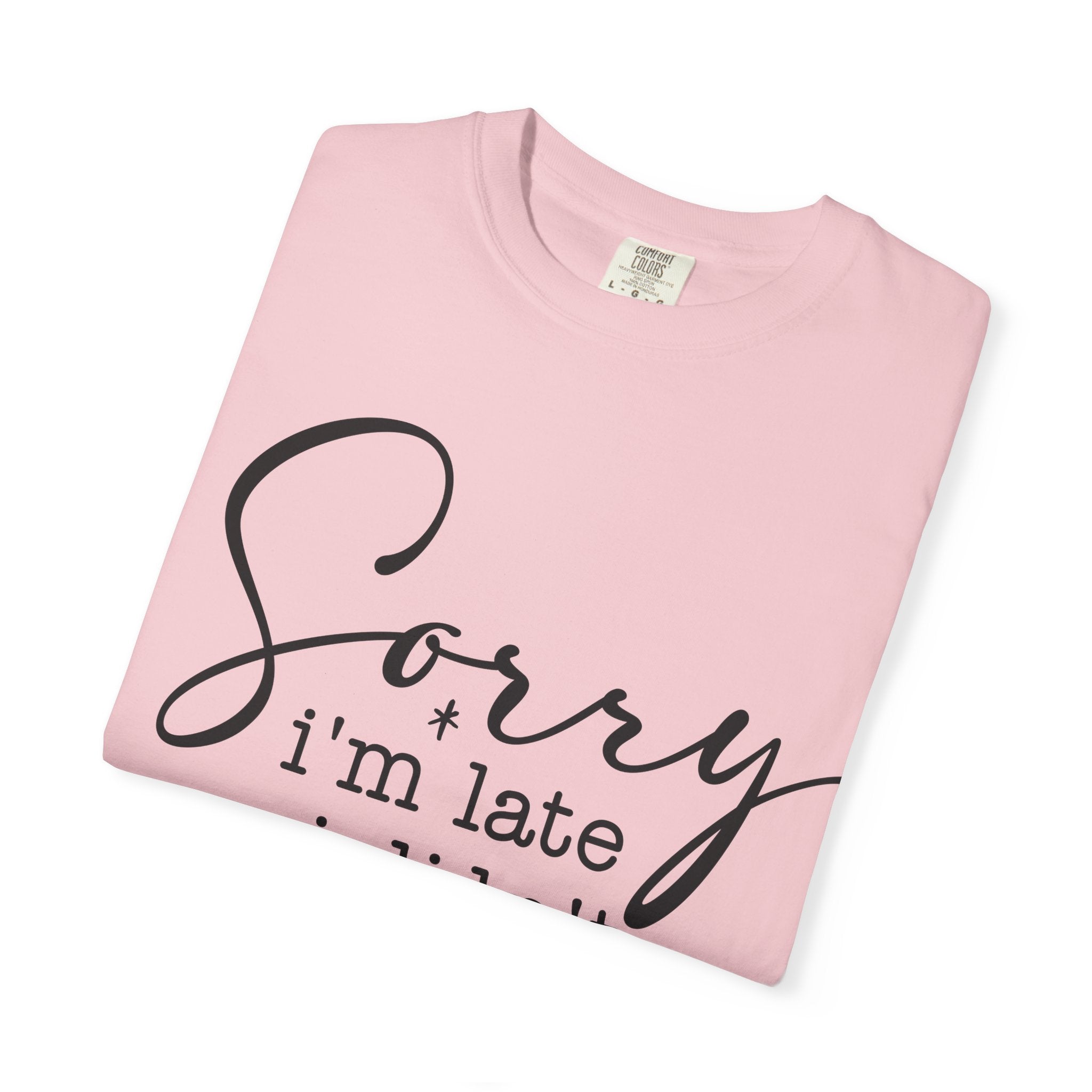 T-shirt — "Sorry I'm Late I Didn't Want to Come" Funny Graphic Tee