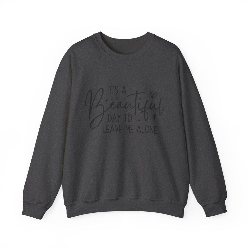 Crewneck Sweatshirt — "It's a Beautiful Day to Leave Me Alone" Cozy Graphic Pullover