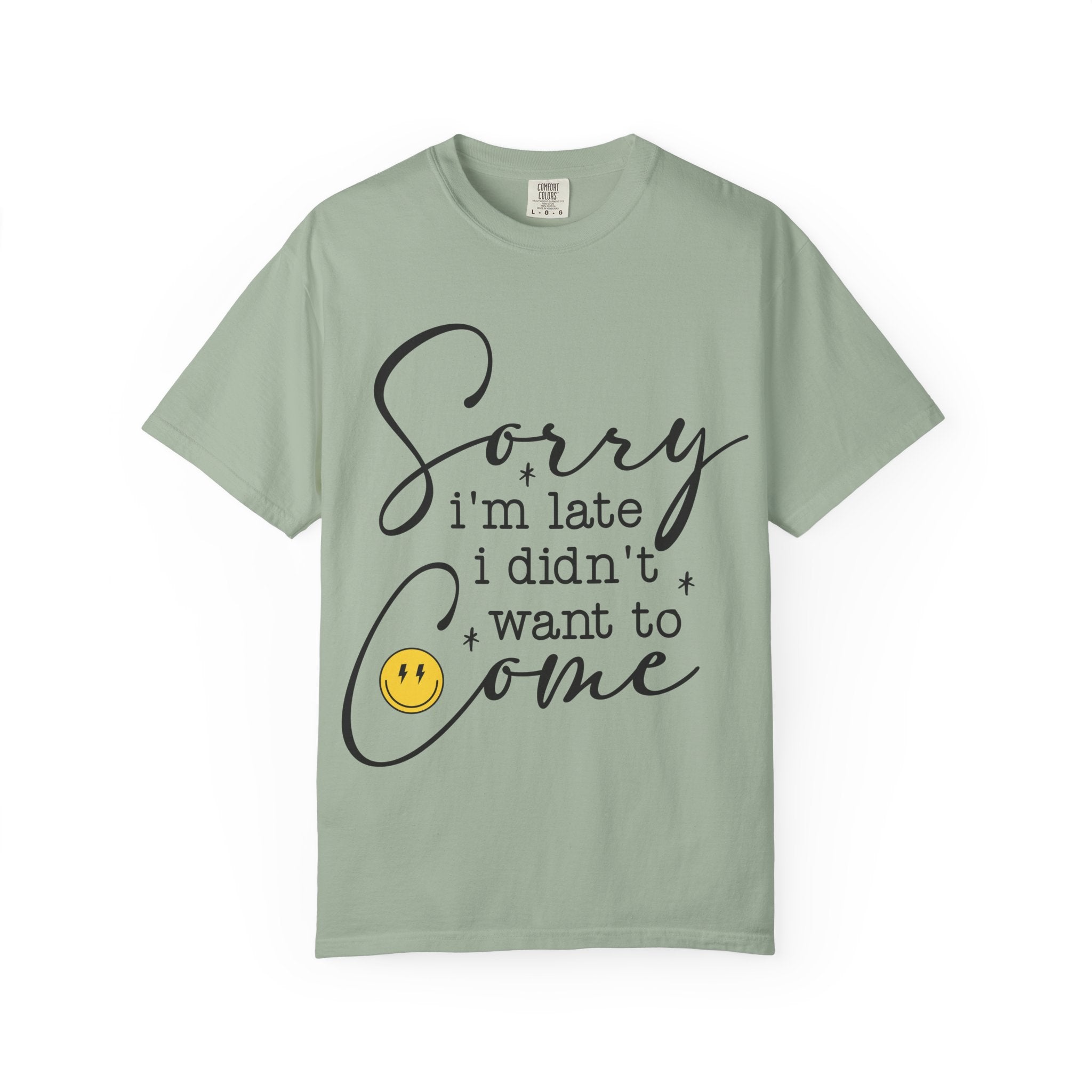 T-shirt — "Sorry I'm Late I Didn't Want to Come" Funny Graphic Tee