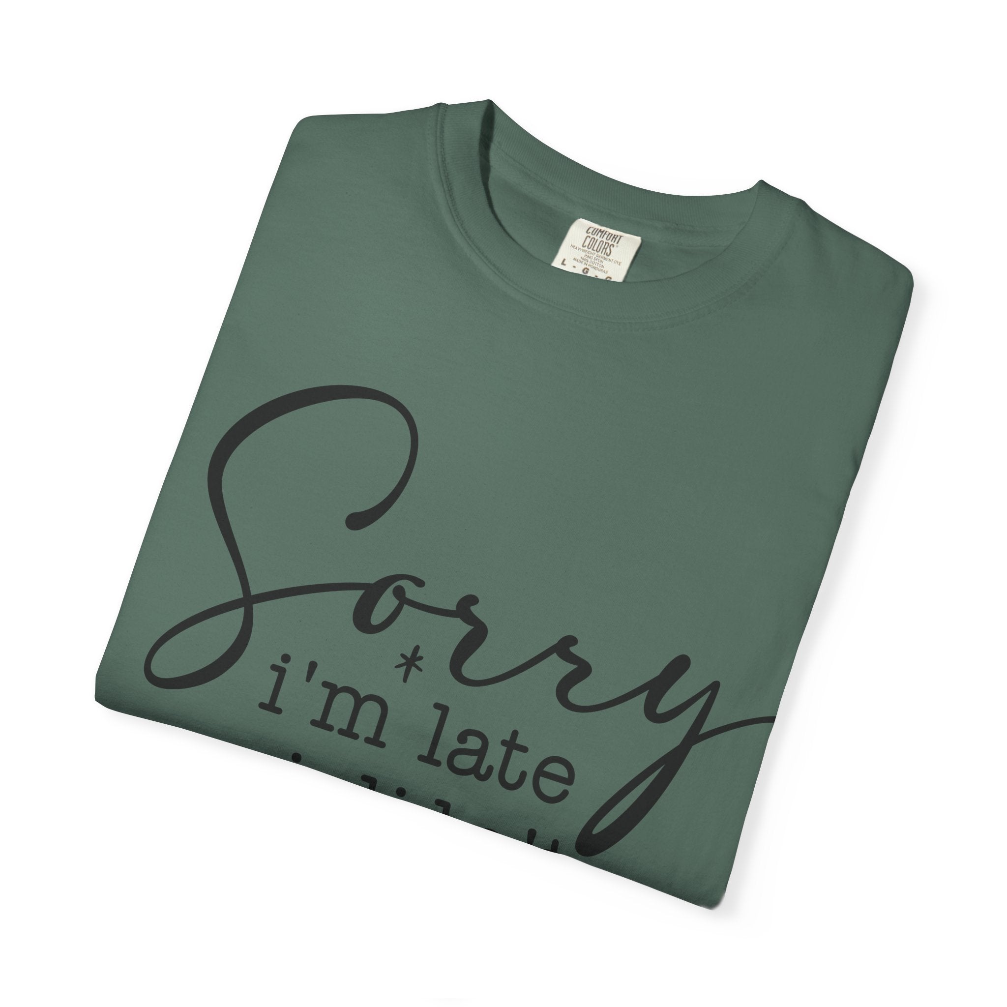 T-shirt — "Sorry I'm Late I Didn't Want to Come" Funny Graphic Tee