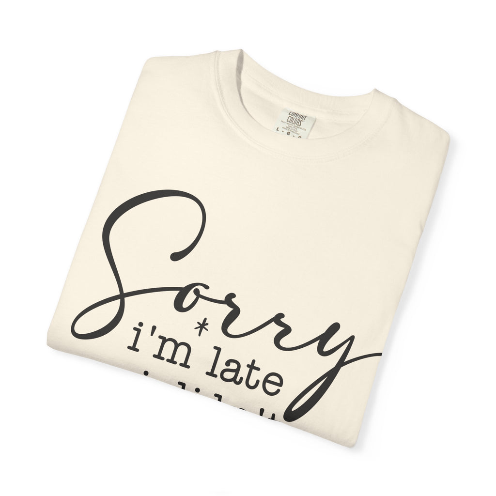 T-shirt — "Sorry I'm Late I Didn't Want to Come" Funny Graphic Tee
