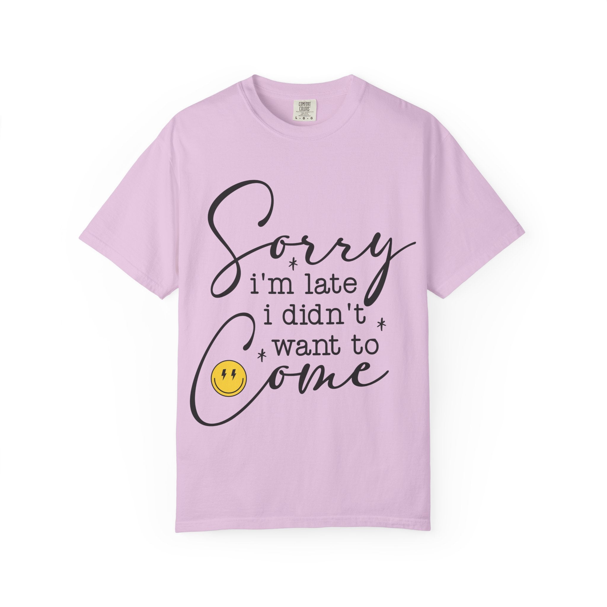 T-shirt — "Sorry I'm Late I Didn't Want to Come" Funny Graphic Tee