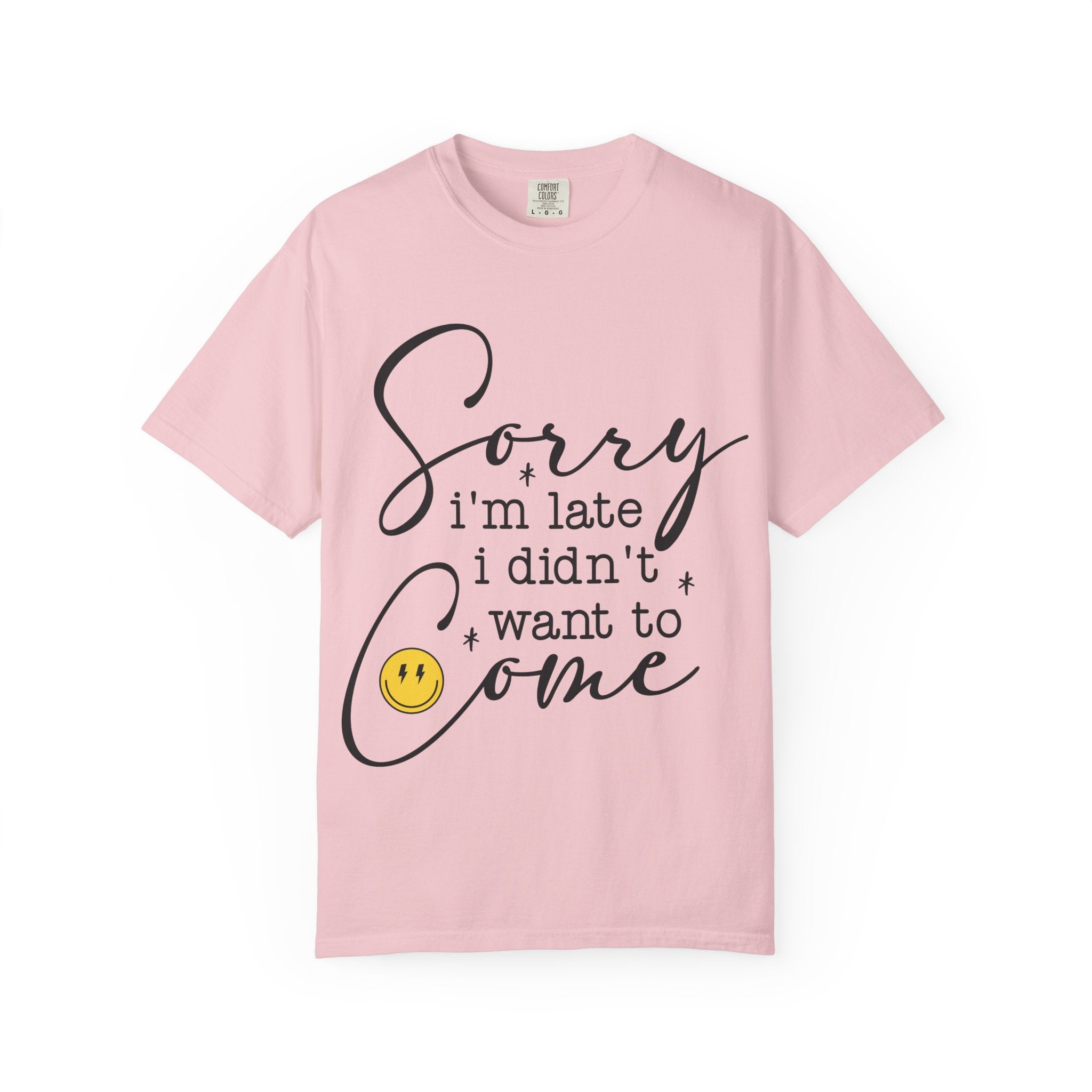 T-shirt — "Sorry I'm Late I Didn't Want to Come" Funny Graphic Tee