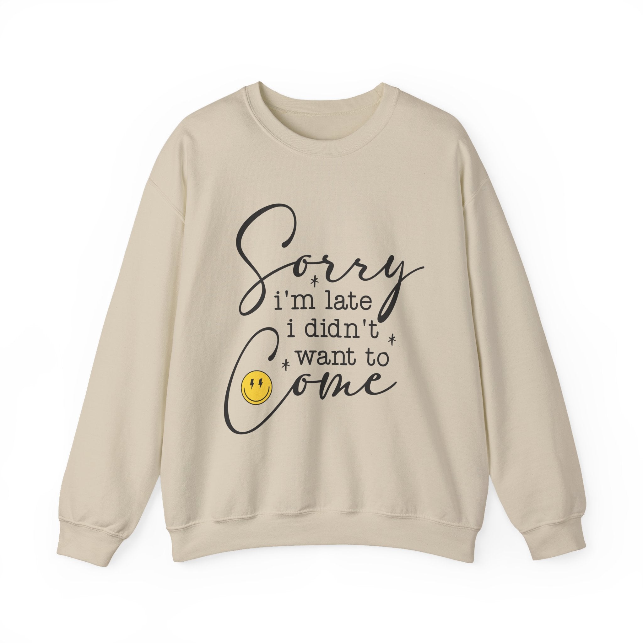 Crewneck Sweatshirt — “Sorry I’m Late I Didn’t Want to Come” Script Graphic