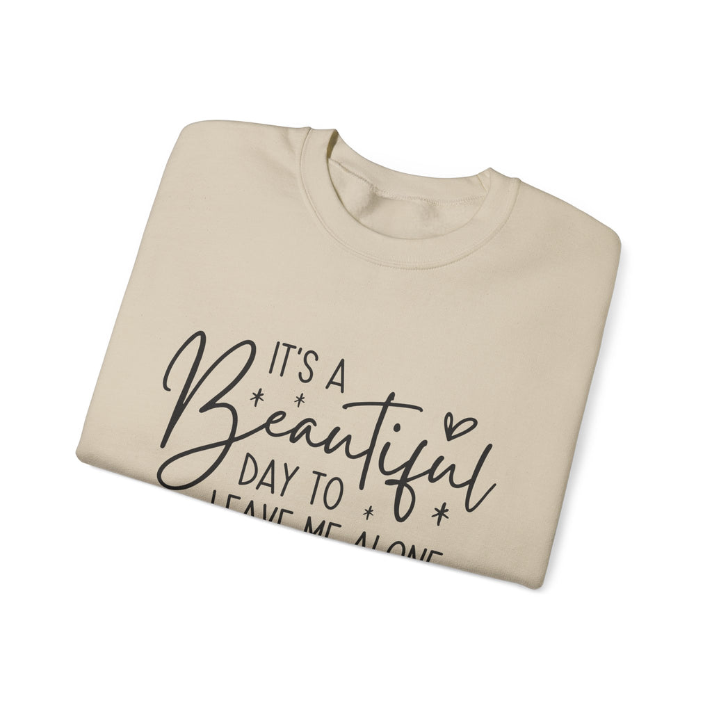 Crewneck Sweatshirt — "It's a Beautiful Day to Leave Me Alone" Cozy Graphic Pullover