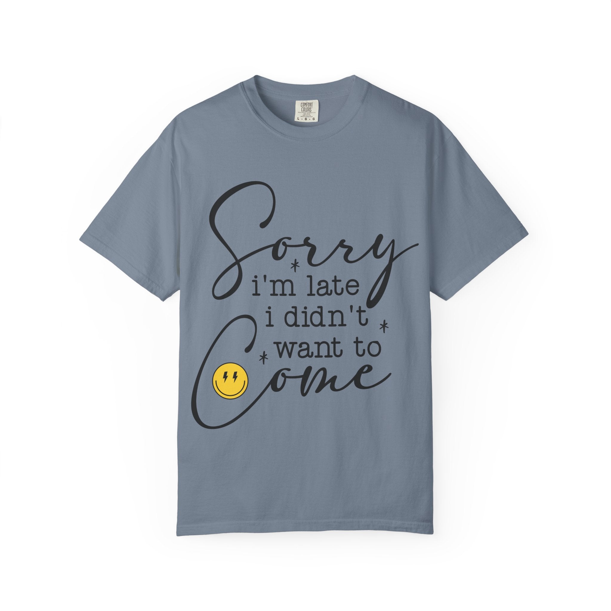 T-shirt — "Sorry I'm Late I Didn't Want to Come" Funny Graphic Tee