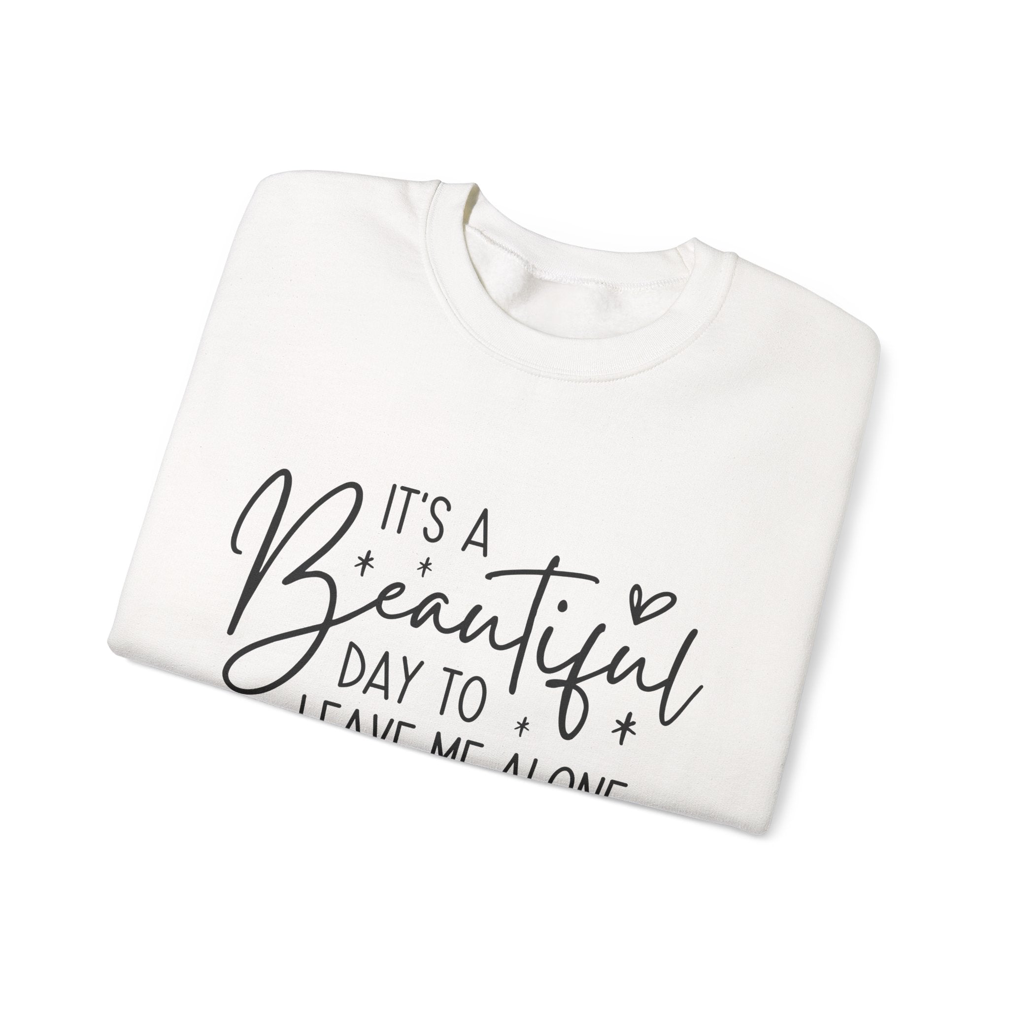 Crewneck Sweatshirt — "It's a Beautiful Day to Leave Me Alone" Cozy Graphic Pullover