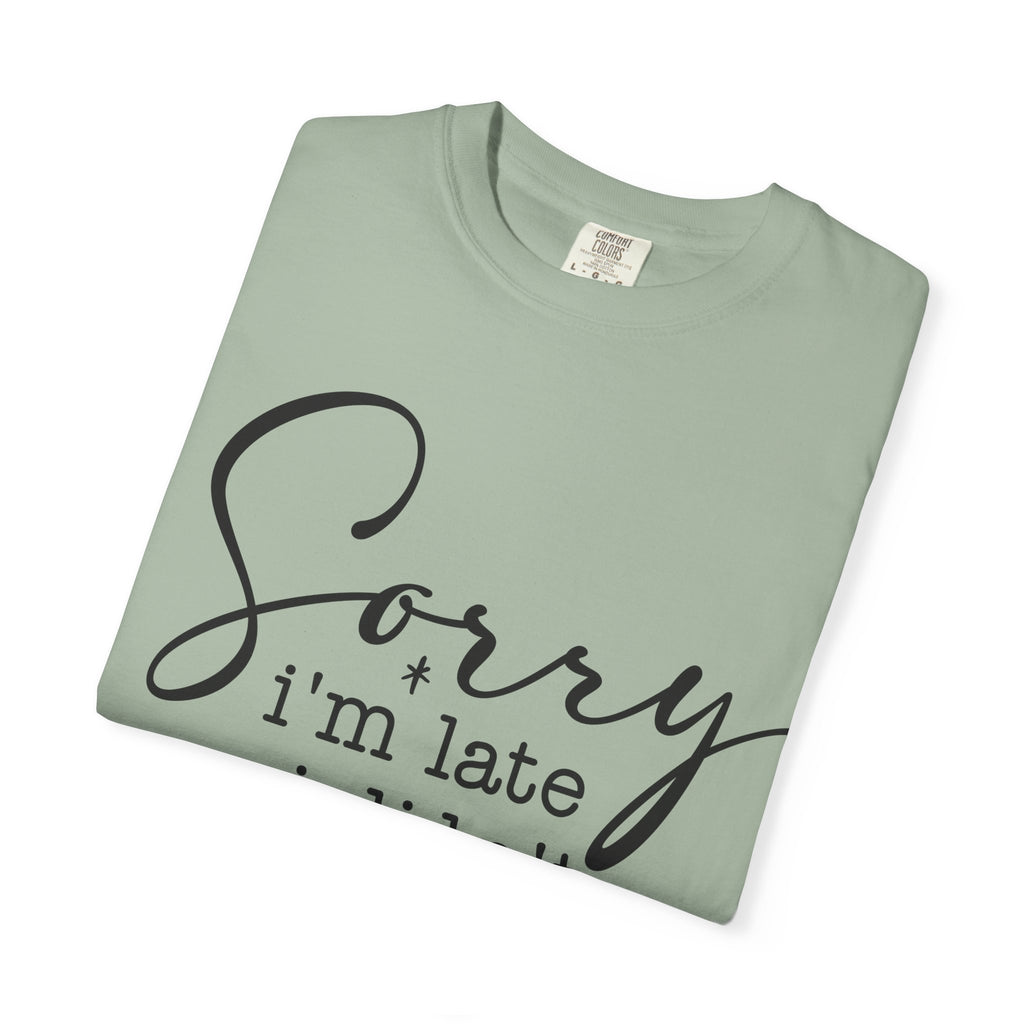 T-shirt — "Sorry I'm Late I Didn't Want to Come" Funny Graphic Tee