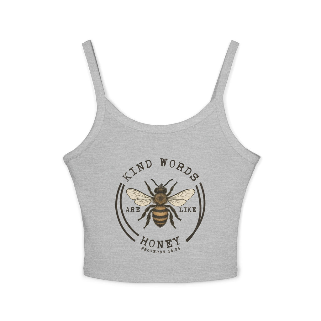 "Kind Words Are Like Honey" Womens Spaghetti Strap