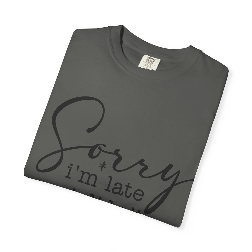 T-shirt — "Sorry I'm Late I Didn't Want to Come" Funny Graphic Tee