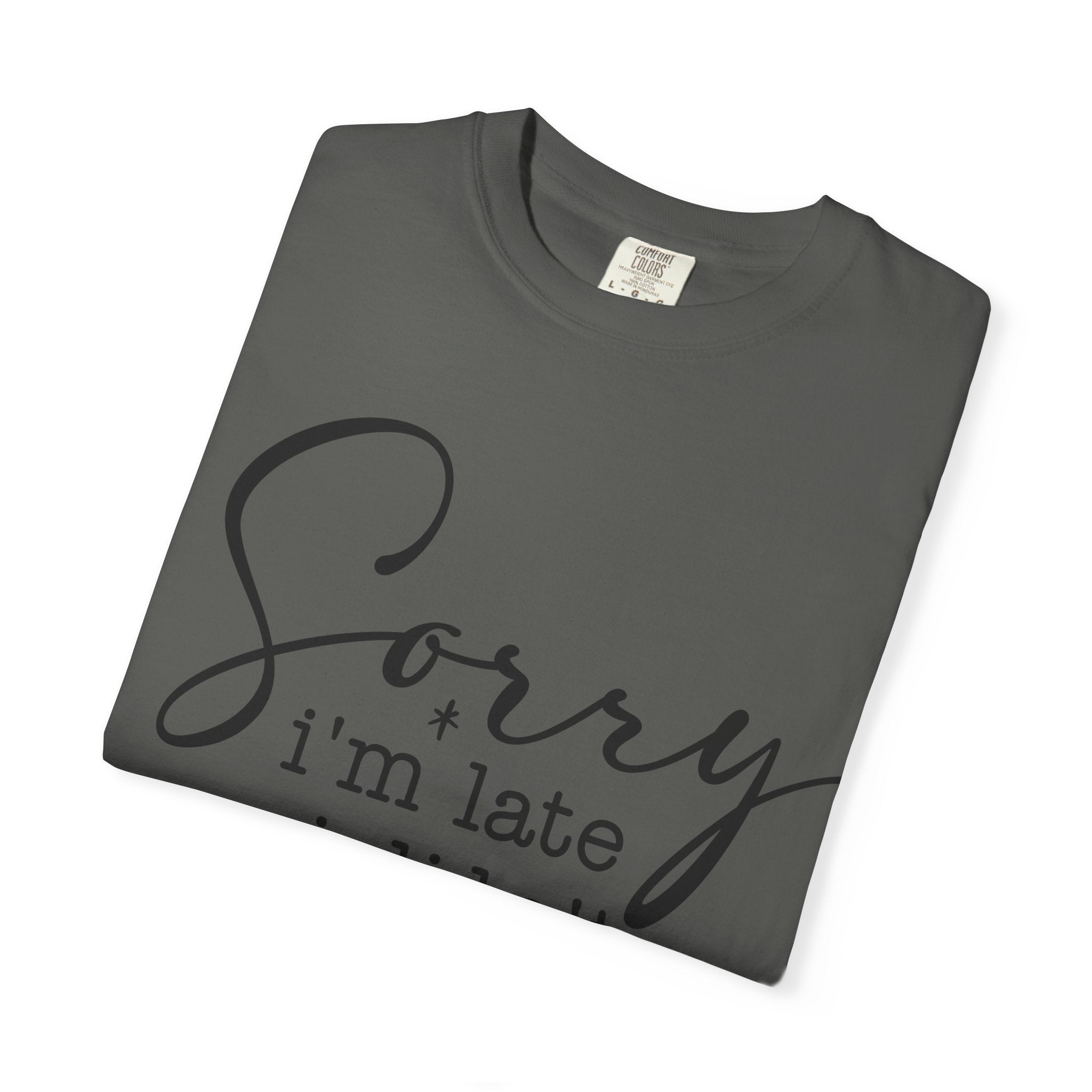T-shirt — "Sorry I'm Late I Didn't Want to Come" Funny Graphic Tee