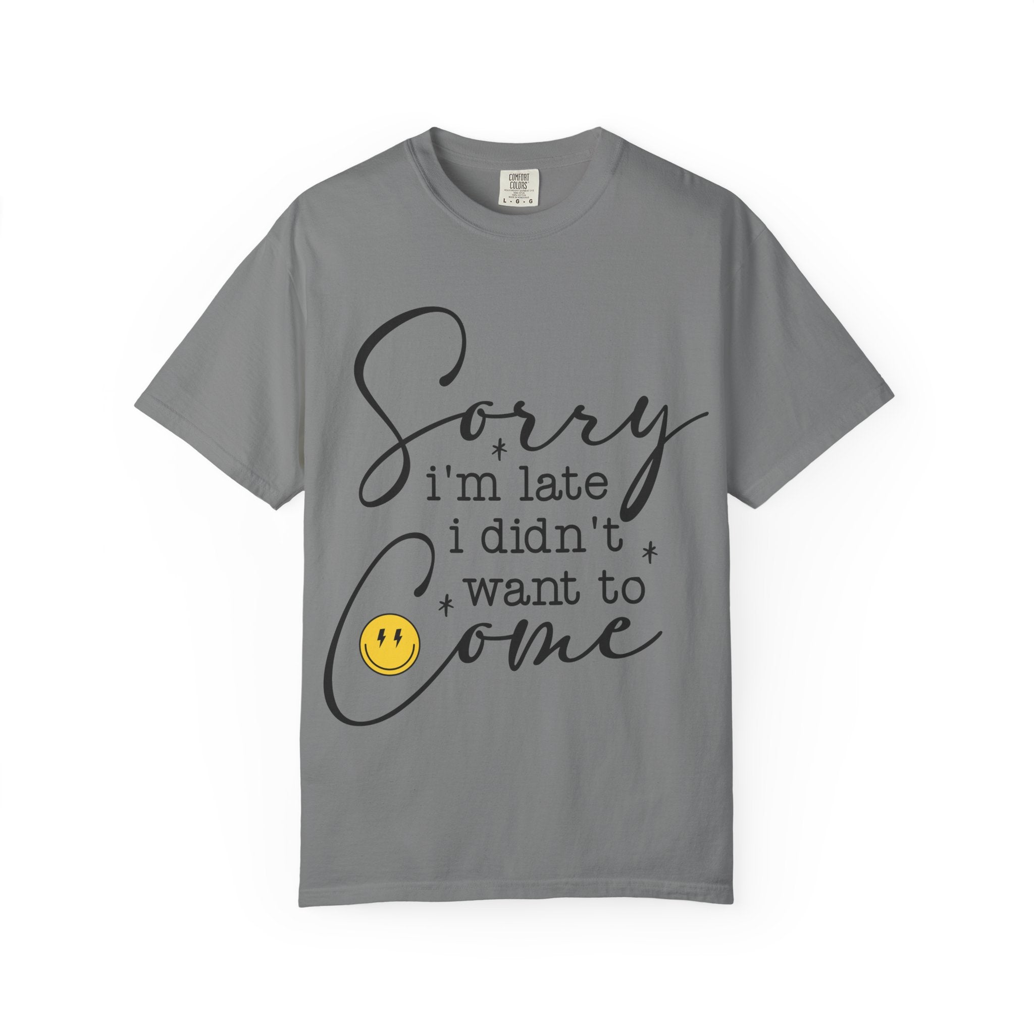 T-shirt — "Sorry I'm Late I Didn't Want to Come" Funny Graphic Tee